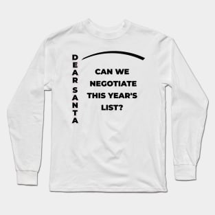 DEAR SANTA: CAN WE NEGOTIATE THIS YEAR’S LIST? Long Sleeve T-Shirt